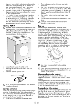 Page 55
• To prevent flowing of dirty water back into the machine 
and to allow for easy discharge, do not immerse the 
hose end into the dirty water or drive it in the drain 
more than 15 cm. If it is too long, cut it short.
•  The end of the hose should not be bent, it should not be 
stepped on and the hose must not be pinched between 
the drain and the machine.
•  If the length of the hose is too short, use it by adding 
an original extension hose. Length of the hose may 
not be longer than 3.2 m. To avoid...