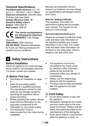 Page 54GB
Technical Specifications
Permitted water pressure: 0,3 –10 
bar (= 3 – 100 N/cm² = 0,01-1,0Mpa)
Electrical connection: 220-240 Volts, 
10 Amps (see type plate)
Energy efficiency class “A”
Electrical Safety class-1
Output: 1900-2200 W
Heat output: 1800 W
This device corresponds to 
the following EU directives:
2006/95/EC: Low Voltage 
Directive
2004/108/EC: EMV Directive
DIN EN 50242: Electrical dishwasher 
for home use Testing procedures for 
practical service conditions
Because we continually strive...