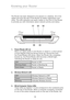 Page 12
1110
Knowing  your  Router

1110
Knowing  your  Router

The  Router  has  been  designed  to  be  placed  on  a  desktop.  All  of  the 
cables  exit  from  the  rear  of  the  Router  for  better  organization  and 
utility.  The  LED  indicators  are  easily  visible  on  the  front  of  the  Router 
to  provide  you  with  information  about  network  activity  and  status.
1.   Power/Ready LED 
When  you  apply  power  to  the  Router  or  restart  it,  a  short  period 
of  time  elapses  while...