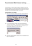Page 96
9594
Recommended  Web  Browser  Settings

9594
Recommended  Web  Browser  Settings

In  most  cases,  you  will  not  need  to  make  any  changes  to  your  web 
browser’s  settings.  If  you  are  having  trouble  accessing  the  Internet  or 
the  Web-Based  Advanced  User  Interface,  then  change  your  browser’s 
settings  to  the  recommended  settings  in  this  section.
Internet Explorer 4.0 or Higher
1.
    Start  your  web  browser.  Select  “Tools”  then  “Internet  Options”.
2.    In  the...