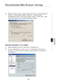 Page 97
95

Recommended  Web  Browser  Settings
95
s e c t i o n
2
1
3
4
5
6
7
8
9
10

4.    Make  sure  there  are  no  check  marks  next  to  any  of  the  displayed  options:  “Automatically  detect  settings”,  “Use  automatic 
configuration  script”,  and  “Use  a  proxy  server”.  Click  “OK”.  Then 
click  “OK”  again  in  the  “Internet  Options”  page.
   
 
Netscape® Navigator® 4.0 or Higher
1.
    Start  Netscape.  Click  on  “Edit”  then  “Preferences”.
2.    In  the  “Preferences”  window,  click...