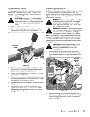 Page 1111
Engine Throttle Lever and Cable
For shipping purposes, the throttle cable, together with the 
throttle lever, is wound around the engine. Carefully unwind 
the cable. If the throttle control label is covered with a clear 
protective coating, peel it off.
WARNING! To avoid electric shock from a short 
circuit (electric start tillers only), never allow the 
throttle cable to touch the battery. Route the cable 
below the battery, on the outside of the battery 
holder.
To attach the throttle lever and...