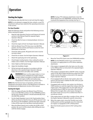 Page 1414
Starting the Engine
The following steps describe how to start and stop the engine.
NOTE: Do not attempt to engage the tines, wheels, or any PTO 
attachment until you have read all of the operating instructions 
in this section. 
Pre-Start Checklist
Make the following checks and perform the following services 
before starting the engine.
1. Read the Safe Operation Practices and Features & Controls 
sections in this Manual. Read the separate Engine 
Operator’s Manual.
2. Check the tiller for loose or...