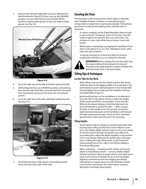Page 1919
3. Stand on the left side of the tiller. Use your right hand to 
hold the Wheels/Tines/PTO Drive Lever up into REVERSE 
position. Use your left hand to move the belt off the 
top-front engine pulley groove to top-rear engine pulley 
groove. See Fig. 4-9.
4. Go to the right side of the tiller and finish seating the belt.
5. Still holding the lever up in REVERSE position, and working 
from the left side of the tiller, move the belt from the lower 
front transmission groove to the lower rear transmission...
