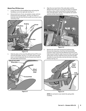 Page 99
Wheels/Tines PTO Drive Lever
1. Loosen the bolt on the handlebar base and swing the 
handlebars out to the right side. See Fig. 3-1.
2. Remove both sets of nuts, star washers, screws, and one 
bushing from the yoke plates.  See Fig. 3-6. There is a 
bushing inside the short link. Be careful not to lose it when 
removing screw.
3.  Slide the plates at the end of the Wheels/Tines/PTO Lever 
over the yoke plates. See Fig. 3-7. To aid in the next step, 
insert a screw temporarily into the forward most...