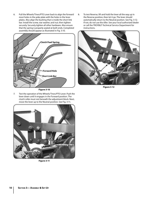 Page 1010
6. Pull the Wheels/Tines/PTO Lever back to align the forward 
most holes in the yoke plate with the holes in the lever 
plates. Also align the bushing that is inside the short link 
bar. Install the screw, star washer, and nut, then tighten 
securely. Securely tighten all other hardware. Also ensure 
that the spring is properly seated at both ends. Completed 
assembly should appear as illustrated in Fig. 3-10.
7. Test the operation of the Wheels/Tines/PTO Lever. Push the 
lever down until it engages...