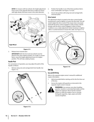Page 1212
NOTE: For mowers with low wheels, the height adjustment 
levers move in the opposite direction to adjust; for those 
with high wheels, the levers move in the same direction.
3
2
1
2
3
1
Lowe
r
Lower
Higher
Higher
High Wheel
Figure 3-11
3. Release lever towards deck.
IMPORTANT: Both the front and rear wheels must be 
placed in the same relative position. For rough or uneven 
lawns, move the height adjustment levers to a higher 
position. This will stop scalping of grass.
Handle Pitch
For convenience of...