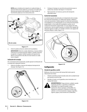 Page 4012
N OTA : para cortadoras de césped con ruedas de bajo, el 
ajuste de altura de las palancas se mueven en la dirección 
opuesta para ajustar, para aquellos con altas ruedas, el 
movimiento palancas en la misma dirección.
Alto de ruedas
3
2
1
2
3
1
In
ferio r
Inferio r
Superio
r
Superio
r
Figure 3-11
3. Libere la palanca hacia la cubierta de la podadora.
IMPORTANTE: Tanto las ruedas delanteras y traseras deben 
colocarse en la misma posición relativa. Cuando el terreno 
es agreste o irregular cambie la...