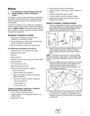 Page 29Montaje
Lea totalmente el manual del operario antes que
intente ensamblar u operar su limpiadora a
presión.
Su limpiadora a presión requiere de ciertos procedimientos
de montaje y solo estará listo para ser utilizado después de
haberle suministrado servicio con el combustible y aceite
recomendados.
Si usted tiene problemas con el montaje de su limpiadora a
presión, por favor llame a la línea de ayuda para limpiadora a
presión al (888) 611-6708. Si llamar para la ayuda, tiene por
favor el modelo, la...