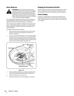 Page 3232
Mower Blade Care
WARNING! Before performing any maintenance, 
place the PTO switch in the “OFF” position, engage the 
parking brake lever, turn the ignition key to the “OFF” 
position and remove the key from the switch. Protect 
your hands by using heavy gloves when handling the 
blades. When servicing the mower deck, be careful not 
to cut yourself on the sharpened blades.
The cutting blades must be kept sharp at all times. Sharpen the 
cutting edges of the blades evenly so that the blades remain...