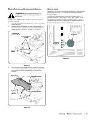 Page 5111
Baje el deflector del canal de descarga de la plataforma
¡ADVERTENCIA! Nunca opere la plataforma de la cortadora sin el deflector de descarga instalado y en posición baja. 
Se debe instalar el deflector del canal de descarga antes de operar la cortadora de césped. 
1. Retire las chavetas que están sujetas con una unión con cierre al soporte del canal.
2. Retire las tuercas de seguridad con brida de la plataforma. No extraiga las tuercas a presión ni los pernos del carro, dejarlos en  su lugar...