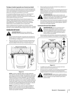 Page 5717
Practique el modo de operación con el tractor (uso inicial)
Operar un tractor con radio de giro cero no es lo mismo que operar un tractor convencional. Si bien precisamente un tractor con radio de giro cero es más maniobrable, es necesario practicar la operación de las palancas de control para acostumbrarse a las mismas.
Se recomienda enfáticamente que encuentre un "área de práctica" de superficie razonable, nivelada y abierta, en la cual no haya obstrucciones, peatones ni mascotas. Debe...
