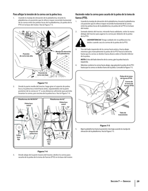 Page 6929
Haciendo rodar la correa para sacarla de la polea de la toma de 
fuerza (PTO).
1. Usando la manija de elevación de la plataforma, levante la plataforma a la posición que le ofrece mayor recorrido horizontal de la correa entre las poleas locas de la plataforma y la polea de la PTO en la base del motor.
2. Sentado detrás del tractor, mirando hacia adelante, estire la mano debajo del tractor para agarrar la correa por delante de la polea de la PTO.
¡ADVERTENCIA! Tenga cuidado de no pellizcarse los 
dedos...