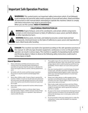 Page 3
Important Safe Operation Practices2
3
General Operation
Read, understand, and follow all instructions on the 
machine and in the manual(s) before attempting to 
assemble and operate. Keep this manual in a safe place for 
future and regular reference and for ordering replacement 
parts. 
Be familiar with all controls and their proper operation. 
Know how to stop the machine and disengage them 
quickly.
Never allow children under 14 years of age to operate this 
machine. Children 14 and over should read...