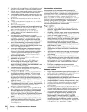Page 32
3 sectiOn 2 — Medidas iM pO rtantes de seguridad

Una cubierta de descarga faltante o dañada puede provocar el contacto con la cuchilla o lesiones por objetos arrojados. 
Detenga la(s) cuchilla(s) cuando atraviese senderos, sendas o caminos de grava y cuando no esté cortando el césped. 
Vigile el tránsito vehicular cuando esté operando cerca de o en cruces de caminos. Esta máquina no debe utilizarse en la vía pública. 
No opere esta máquina bajo los efectos del alcohol o de drogas. 
Corte el césped...