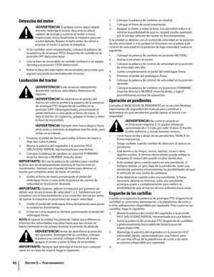 Page 42
4 sección 5— funciOna Mient O

Detención del motor
¡ADVERTENCIA! Si golpea contra algún objeto extraño, detenga el motor, desconecte el(los) cable(s) de la bujía y conecte el motor a masa. Inspeccione minuciosamente la máquina para ver si está dañada. Repare el daño antes de volver a arrancar el motor y operar la máquina.
Si las cuchillas están enganchadas, coloque la palanca de la potencia de arranque (PTO) (enganche de cuchilla) en la posición OFF (desconectada).
Gire la llave de encendido en...