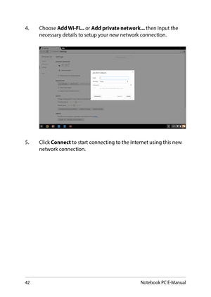 Page 4242
4. Choose Add Wi-Fi... or Add private network... then input the necessary details to setup your new network connection.
5. Click Connect to start connecting to the Internet using this new network connection.
Notebook PC E-Manual  