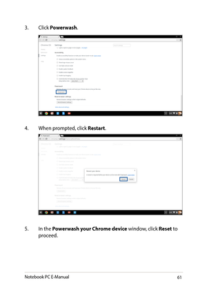 Page 6161
3. Click Powerwash.
4. When prompted, click Restart.
5. In the Powerwash your Chrome device window, click Reset to proceed.
Notebook PC E-Manual   