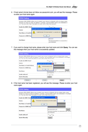 Page 20
WL-500gP V2 Wireless Router User Manual
7

6. If host name’s format does not follow xxx.asuscomm.com, you will see this message. Please re-enter your host name again.
7. If you want to change host name, please enter new host name and click Query. You can see this message when your host name is successfully updated.
8.  If  the  host  name  had  been  registered,  you  will  see  this  message.  Please  re-enter  your  host name again. 