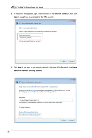 Page 43
WL-500gP V2 Wireless Router User Manual
40

6.  In the screen that appears, type a network name in the Network name box, then click 
Next. A passphrase is generated for the WPA security.
7.  Click Next. If you want to use security methods other than WPA-Personal, click Show 
advanced network security options.  