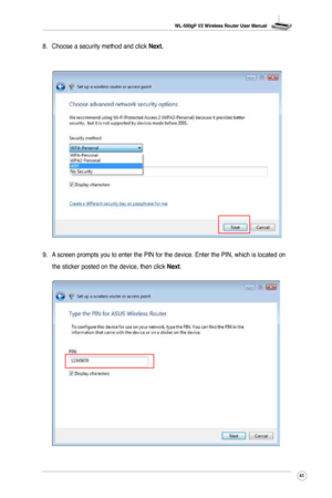 Page 44
WL-500gP V2 Wireless Router User Manual
4

8.  Choose a security method and click Next.
9.  A screen prompts you to enter the PIN for the device. Enter the PIN, whic\
h is located on 
the sticker posted on the device, then click Next.  