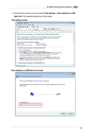 Page 46
WL-500gP V2 Wireless Router User Manual
43

11. From the above screen you can choose to View settings or, Save settings to a USB 
flash drive. The respective screens are shown below.
View settings screen
Save settings to a USB flash drive screen 