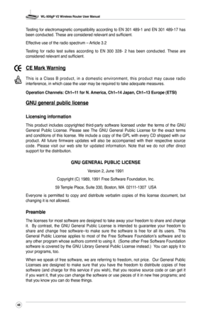 Page 51
WL-500gP V2 Wireless Router User Manual
48

Testing for electromagnetic compatibility according to EN 301 489-1 and EN 301 489-17 has been conducted. These are considered relevant and sufficient.
Effective use of the radio spectrum – Article 3.2
Testing  for  radio  test  suites  according  to  EN  300  328-  2  has  been  conducted.  These  are considered relevant and sufficient.
CE Mark Warning
T h i s  i s  a  C l a s s  B  p r o d u c t ,  i n  a  d o m e s t i c  e n v i r o n m e n t ,  t h i s  p...