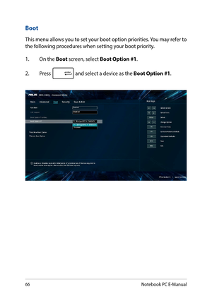 Page 6666
Boot
This menu allows you to set your boot option priorities. You may refer to the following procedures when setting your boot priority.
1. On the Boot screen, select Boot Option #1.
2. Press  and select a device as the Boot Option #1. 
Notebook PC E-Manual  