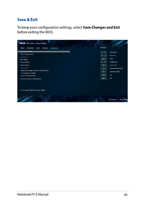 Page 6969
Save & Exit
To keep your configuration settings, select Save Changes and Exit before exiting the BIOS. 
Notebook PC E-Manual   