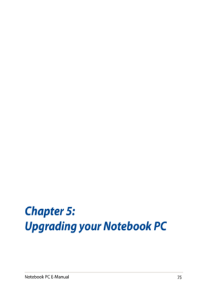 Page 7575
Chapter 5: 
Upgrading your Notebook PC
Notebook PC E-Manual   