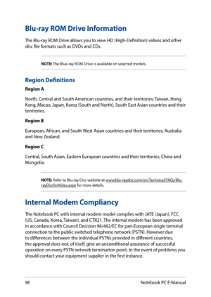 Page 9898
Blu-ray ROM Drive Information
The Blu-ray ROM Drive allows you to view HD (High-Definition) videos and other disc file formats such as DVDs and CDs.
NOTE: The Blue-ray ROM Drive is available on selected models.
Region Definitions
Region A
North, Central and South American countries, and their territories; Taiwan, Hong Kong, Macao, Japan, Korea (South and North), South East Asian countries and their territories.
Region B
European, African, and South West Asian countries and their territories; Australia...