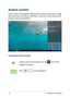 Page 5252
Action Center
Action Center consolidates notifications from apps and presents a single place where you can interact with them. It also has a really useful Quick Actions section at the bottom. 
Launching Action Center
Position your mouse pointer over the  icon on the 
taskbar and click it. 
Press  on your keyboard.
Notebook PC E-Manual  