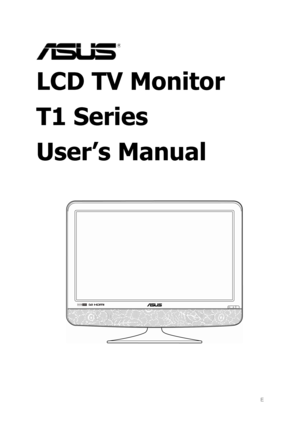 Page 1E 
 
LCD TV Monitor   
T1 Series 
User’s Manual 
 
   
 
