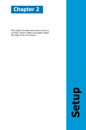 Page 15
Chapter 2
Setup
This chapter provides instructions on how to 
correctly connect cables and properly adjust 
the angle of the LCD monitor. 
 