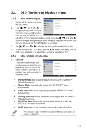 Page 153-1
ASUS	ML248	Series	LED	Monitor	
3.1  OSD (On-Screen Display) menu 
3.1.1	 How	to	reconfigure
1. Tap	the	MENU	button	to	activate	
the OSD menu. 
2.  Ta p  
,	 a n d 	t o 
navigate  through  the  functions. 
H i g h l i g h t  t h e  d e s i r e d  f u n c t i o n 
a n d 	t a p 	t h e 	M E N U 	b u t t o n 	t o	
activate	 it.	If	the	 function	 selected	 has	a	sub-menu,	 tap 
 and  
again to navigate through the sub-menu functions. Highlight the desired sub-
menu	function	and	tap	the	MENU	button	to...