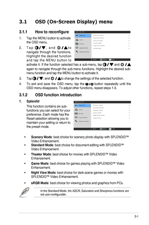 Page 163-1ASUS ML249 Series LED Monitor 
3.1 OSD (On-Screen Display) menu 
3.1.1	 How	to	reconfigure
1. Tap the MENU button to activate 
the OSD menu. 
2. T a p  ,   a n d  t o 
navigate  through  the  functions. 
H i g h l i g h t  t h e  d e s i r e d  f u n c t i o n 
a n d  t a p  t h e  M E N U  b u t t o n  t o 
activate  it.  If  the  function  selected  has  a  sub-menu, tap   and  
again to navigate through the sub-menu functions. Highlight the desired sub-
menu function and tap the MENU button to...