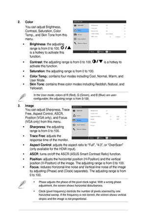 Page 173-2
2. Color 
You can adjust Brightness, 
Contrast, Saturation, Color 
Temp., and Skin Tone from this 
menu. 
•	Brightness: the adjusting 
range is from 0 to 100.  
is a hotkey to activate this 
function.
•	Contrast: the adjusting range is from 0 to 100.  is a hotkey to 
activate this function.
•	Saturation: the adjusting range is from 0 to 100. 
•	Color Temp.: contains four modes including Cool, Normal, Warm, and 
User Mode.
•	Skin Tone: contains three color modes including Reddish, Natural, and...