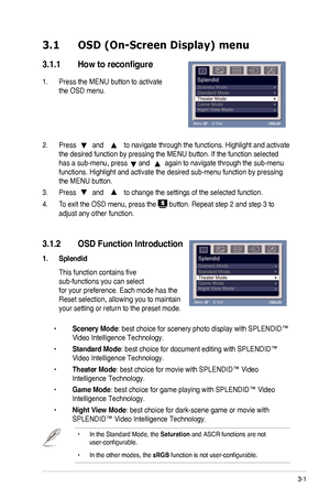 Page 13
3-

3.1  OSD  (On-Screen   Display)   menu  
3.1.1	 How	 to 	 reconfigure
.   Press the MENU button to activate  
the OSD menu. 

2.  Press  and  to navigate through the functions. Highlight and activate 
the desired function by pressing the MENU button. If the function select\
ed 
has a sub-menu, press      and        again to navigate through the sub-menu 
functions. Highlight and activate the desired sub-menu function by press\
ing 
the MENU button.  
3.  Press  and  to change the settings...