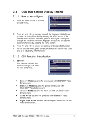 Page 17
3-1
3-1 3-1
3-1
3-1
ASUS LCD Monitor MW221/MW201 Series
ASUS LCD Monitor MW221/MW201 Series ASUS LCD Monitor MW221/MW201 Series
ASUS LCD Monitor MW221/MW201 Series
ASUS LCD Monitor MW221/MW201 Series
3.1 OSD (On-Screen Display) menu
3.1.1
3.1.1 3.1.1
3.1.1
3.1.1 How to reconfigure
How to reconfigure How to reconfigure
How to reconfigure
How to reconfigure
1. Press the MENU button to activate
the OSD menu.
2. Press 
 and to navigate through the functions. Highlight and
activate the desired function by...