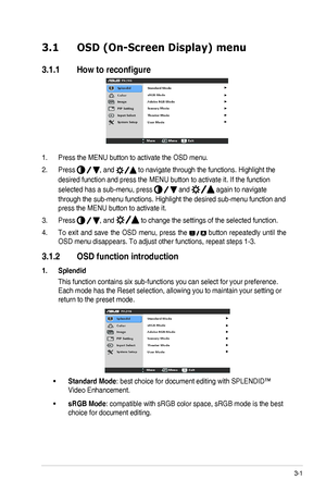 Page 173-1ASUS	PA246	Series	LCD	Monitor	
3.1 OSD (On-Screen Display) menu 
3.1.1  How to reconfigure
1. Press	the	MENU	button	to	activate	the	OSD	menu.
2. Press ,	and		to	navigate	through	the	functions.	Highlight	the	
desired	function	and	press	the	MENU	button	to	activate	it.	If	the	function	
selected	has	a	sub-menu,	press  and 	again	to	navigate	
through	the	sub-menu	functions.	Highlight	the	desired	sub-menu	function	and	
press	the	MENU	button	to	activate	it.	
3. Press ,	and	 to	change	the	settings	of	the...