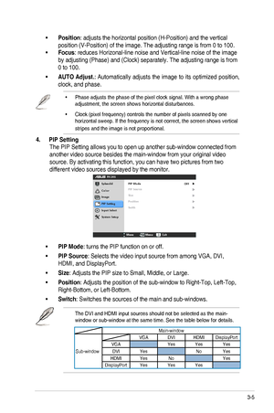 Page 213-5ASUS	PA246	Series	LCD	Monitor	
•	Position:	adjusts	the	horizontal	position	(H-Position)	and	the	vertical	
position	(V-Position)	of	the	image.	The	adjusting	range	is	from	0	to	100.
•	Focus:	reduces	Horizonal-line	noise	and	Vertical-line	noise	of	the	image	
by	adjusting	(Phase)	and	(Clock)	separately.	The	adjusting	range	is	from	
0	to	100.
•	AUTO Adjust.:	Automatically	adjusts	the	image	 to	its	 optimized	 position,	
clock,	and	phase.
•	Phase	adjusts	the	phase	of	the	pixel	clock	signal.	With	a	wrong...