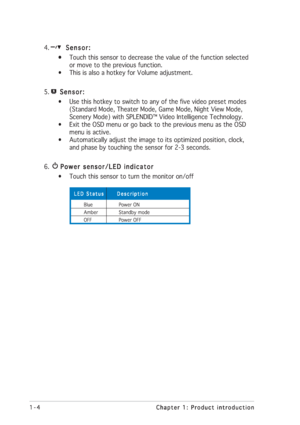 Page 141-4 1-41-4 1-4
1-4
Chapter 1: Product introduction Chapter 1: Product introductionChapter 1: Product introduction Chapter 1: Product introduction
Chapter 1: Product introduction
4.
   Sensor:    Sensor:   Sensor:    Sensor:
   Sensor:
• •• •
• Touch this sensor to decrease the value of the function selected
      or move to the previous function.
• This is also a hotkey for Volume adjustment.
5.
    Sensor:     Sensor:    Sensor:     Sensor:
    Sensor:
• Use this hotkey to switch to any of the five...