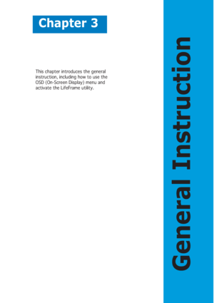 Page 21Chapter 3
General Instruction
This chapter introduces the general
instruction, including how to use the
OSD (On-Screen Display) menu and
activate the LifeFrame utility.
 