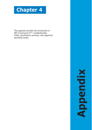 Page 35Chapter 4
Appendix
This appendix provides the introduction of
SRS TruSurround XT™, troubleshooting
(FAQ), specification summary, and supported
operating modes.
 