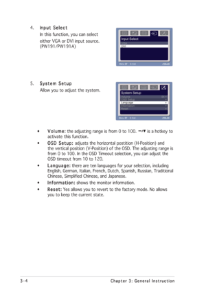 Page 243-4 3-43-4 3-4
3-4
Chapter 3: General Instruction Chapter 3: General InstructionChapter 3: General Instruction Chapter 3: General Instruction
Chapter 3: General Instruction
4. I
nput Select nput Selectnput Select nput Select
nput Select
In this function, you can select
either VGA or DVI input source.
(PW191/PW191A)
5.
System Setup System SetupSystem Setup System Setup
System Setup
Allow you to adjust the system.
•
Volume: Volume:Volume: Volume:
Volume: the adjusting range is from 0 to 100. 
 is a hotkey...