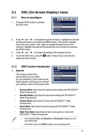 Page 13
3-

3.1	 OSD	 (On-Screen 	 Display) 	 menu 	
3.1.1	 How	 to 	 reconfigure
.   Press the MENU button to activate  
the OSD menu. 
                   
          
2.  Press  and  to navigate through the functions. Highlight and activate 
the desired function by pressing the MENU button. If the function select\
ed 
has a sub-menu, press + and - again to navigate through the sub-menu 
functions. Highlight and activate the desired sub-menu function by press\
ing 
the MENU button.  
3.  Press  and...