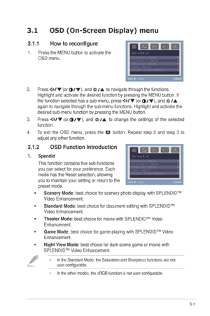 Page 153-1
ASUS	VE198/VE208	Series	LED	Monitor	
3.1  OSD (On-Screen Display) menu 
3.1.1  How to reconfigure
1. Press	the	MENU	button	to	activate	the	
OSD menu. 
2. Press 	(or	),	and	 to navigate through the functions. 
Highlight	and	activate	the	desired	function	by	pressing	the	MENU	button.	If	
the	function	selected	has	a	sub-menu,	press	
 (or	),	and  
again to navigate through the sub-menu functions. Highlight and activate\
 the 
desired	sub-menu	function	by	pressing	the	MENU	button.	
3.  Press 
	(or	),  and...