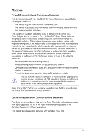 Page 3iii
Notices
Federal Communications Commission Statement
This device complies with Part 15 of the FCC Rules. Operation is subject\
 to the 
following two conditions:
•	 This	device	may	not	cause	harmful	interference,	and
•	 This	device	must	accept	any	interference	received	including	interference	that	may	cause	undesired	operation.
This	equipment	has	been	tested	and	found	to	comply	with	the	limits	for	a	
Class	B	digital	device,	pursuant	to	Part	15	of	the	FCC	Rules.	 These	limits	are	
designed to provide...