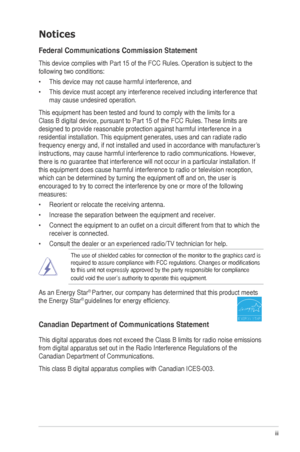 Page 3iii
Notices
Federal Communications Commission Statement
This device complies with Part 15 of the FCC Rules. Operation is subject\
 to the 
following two conditions:
•	 This
	device	may	not	cause	harmful	interference,	and
•	

This
	device	must	accept	any	interference	received	including	interference	that	
may	cause	undesired	operation.
This
	equipment	has	been	tested	and	found	to	comply	with	the	limits	for	a	
Class	B	digital	device,	pursuant	to	Part	15	of	the	FCC	Rules.	These	limits	are	
designed to...