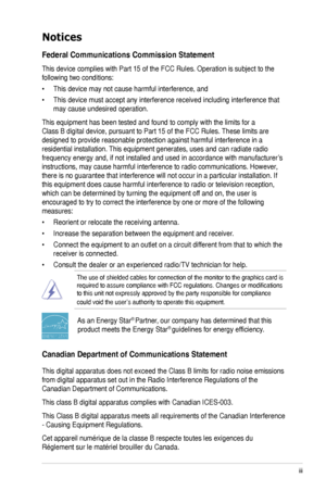 Page 3iii
Notices
Federal Communications Commission Statement
This device complies with Part 15 of the FCC Rules. Operation is subject\
 to the 
following two conditions:
•	 This	device	may	not	cause	harmful	interference,	and
•	 This	device	must	accept	any	interference	received	including	interference	that	
may	cause	undesired	operation.
This	equipment	has	been	tested	and	found	to	comply	with	the	limits	for	a	
Class	B	digital	device,	pursuant	to	Part	15	of	the	FCC	Rules.	These	limits	are	
designed to provide...
